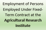 Employment of Persons Employed Under Fixed-Term Contract at the Agricultural Research Institute